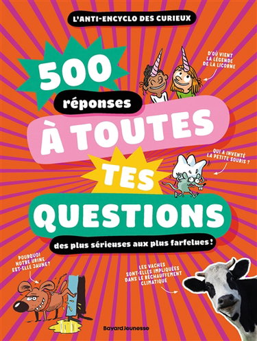 Couverture de 500 réponses à toutes tes questions : des plus sérieuses aux plus farfelues ! : l'anti-encyclo des curieux