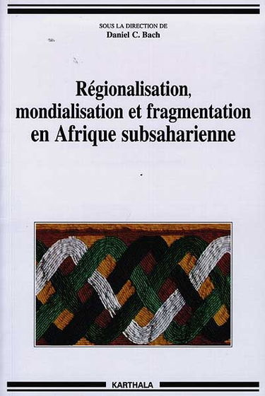 Régionalisation, mondialisation et fragmentation en Afrique subsaharienne