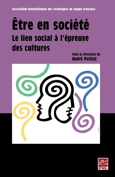 Etre en société : le lien social à l'épreuve des cultures : actes des séances plénières du XVIIIe congrès de l'Association internationale des sociologues de langue française