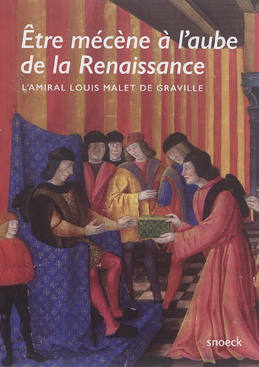 Couverture de Etre mécène à l'aube de la Renaissance : l'amiral Louis Malet de Graville