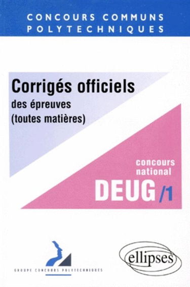 Corrigés officiels des épreuves des concours communs polytechniques, toutes matières : concours national DEUG, 1997