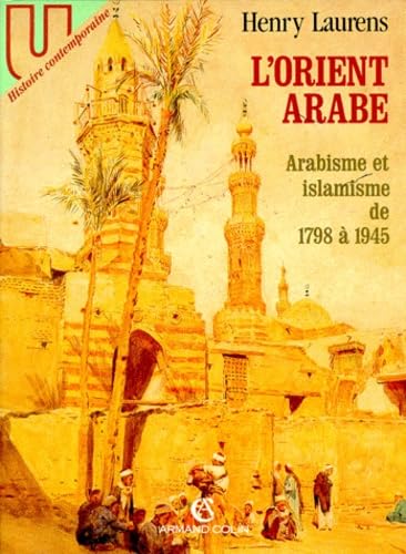 L'Orient arabe (1798-1944) : formation des idéologies et des Etats