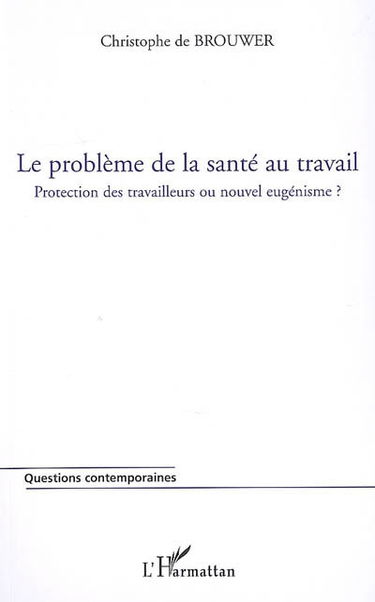 Le problème de la santé au travail : protection des travailleurs ou nouvel eugénisme ?
