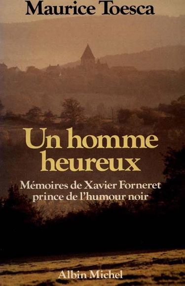 Un Homme heureux : mémoires de Xavier Forneret, prince de l'humour noir