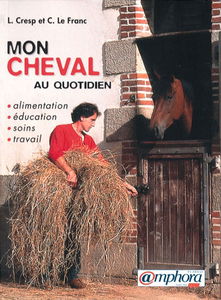 Mon cheval au quotidien : alimentation, éducation, soins travail