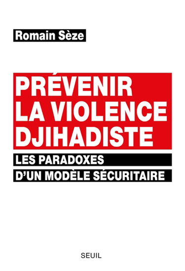 Prévenir la violence djihadiste : les paradoxes d'un modèle sécuritaire