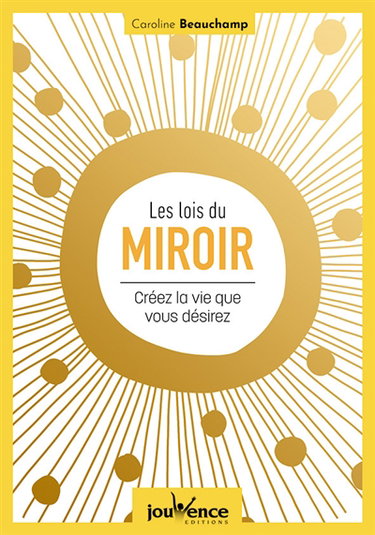 Les lois du miroir : créez la vie que vous désirez
