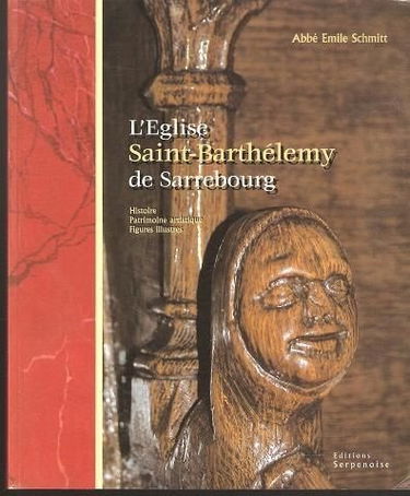 L'église Saint-Barthélemy de Sarrebourg : histoire, patrimoine artistique, figures illustres