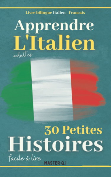 Couverture de Apprendre l'italien adultes: Livre bilingue Italien - Francais avec 30 petites histoires faciles à lire.