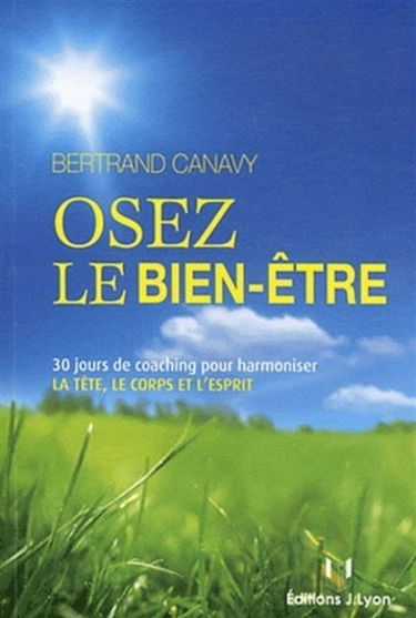 Osez le bien-être : 30 jours de coaching pour harmoniser la tête, le corps et l'esprit