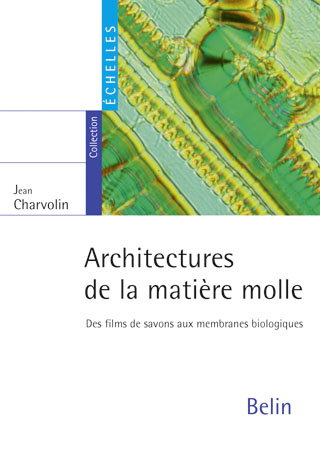 Architectures de la matière molle : des films de savons aux membranes biologiques