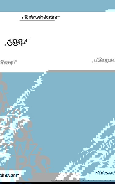 Fiche de lecture : 1984 de George Orwell : Analyse complète de l'oeuvre