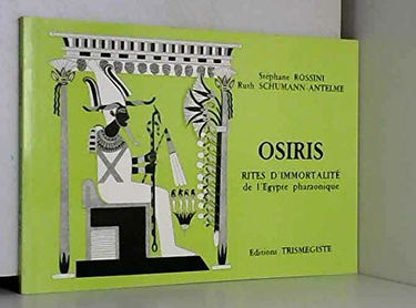 Osiris, rites d'immortalité de l'Egypte pharaonique