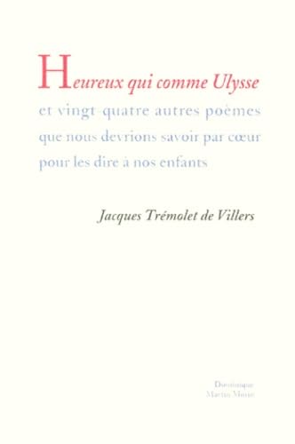 Heureux qui comme Ulysse, et vingt-quatre autres poèmes que nous devrions savoir par cœur pour les dire à nos enfants
