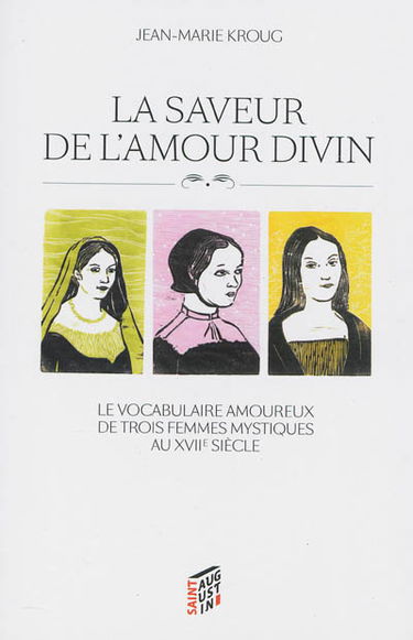 La saveur de l'amour divin : le vocabulaire amoureux de trois femmes mystiques au XVIIe siècle