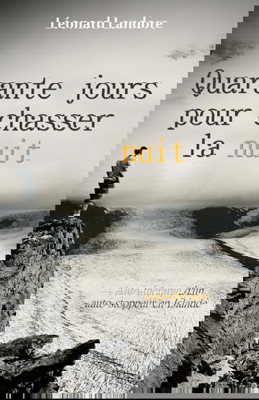 Quarante jours pour chasser la nuit: Auto-thérapie d'un auto-stoppeur en Islande