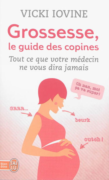Grossesse, le guide des copines : tout ce que votre médecin ne vous dira jamais
