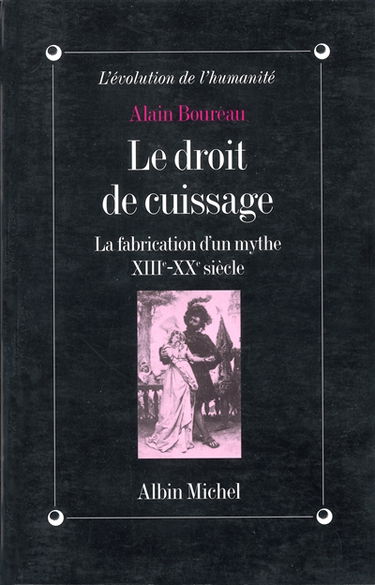 Le droit de cuissage : la fabrication d'un mythe XIIIe-XXe siècle
