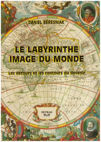 Le labyrinthe - Image du monde: les détours et les contours du devenir