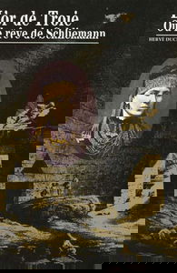 L'or de Troie ou Le rêve de Schliemann