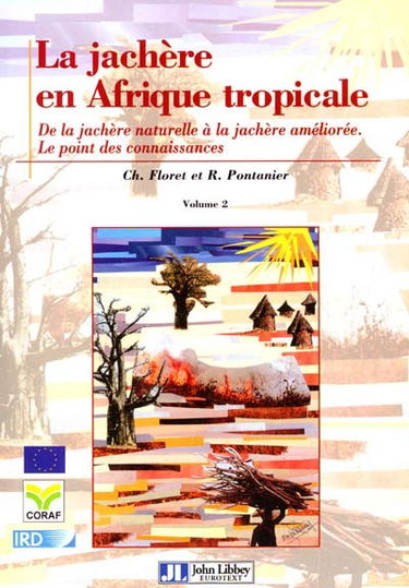 La jachère en Afrique tropicale : rôles, aménagement, alternatives. Vol. 2. De la jachère naturelle à la jachère améliorée : le point des connaissances. Fallows in Tropical Africa : roles, management, alternatives. Vol. 2. De la jachère naturelle à la jac