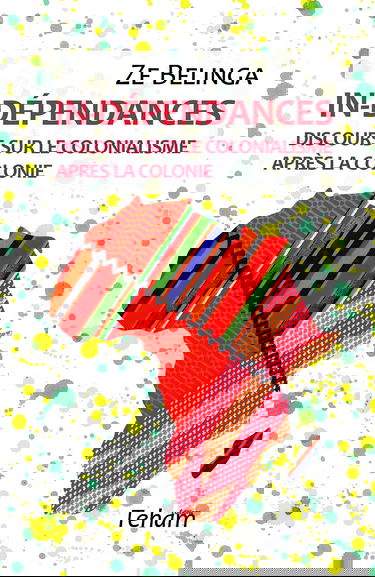 IN-DÉPENDANCES, Discours sur le colonialisme après la colonie