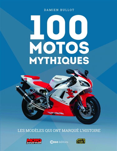 Couverture de 100 motos mythiques : les modèles qui ont marqué l'histoire : Moto journal, Moto revue