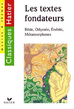 Les textes fondateurs : Bible, Odyssée, Enéide, Métamorphoses