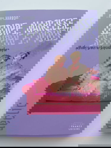 Oedipe, Narcisse, Sisyphe et vous : Mythes grecs et psychanalyse (Déclic)