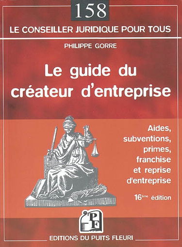 Le guide du créateur d'entreprise : aides, subventions, primes, franchise et reprise d'entreprise