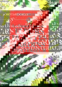 Le Grand livre des fleurs, plantes et jardins d'intérieur