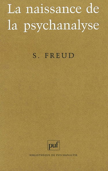 La naissance de la psychanalyse : lettres à Wilhelm Fliess, notes et plans (1887-1902) publiés par Marie Bonaparte, Anna Freud, Ernst Kris