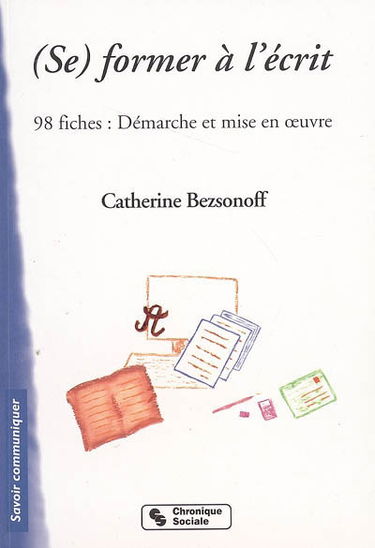 (Se) former à l'écrit : 98 fiches, démarche et mise en oeuvre