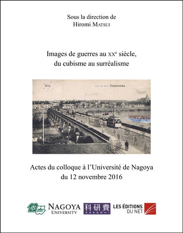 Images de guerres au xxe siècle, du cubisme au surréalisme: Actes du colloque à l’Université de Nagoya du 12 novembre 2016