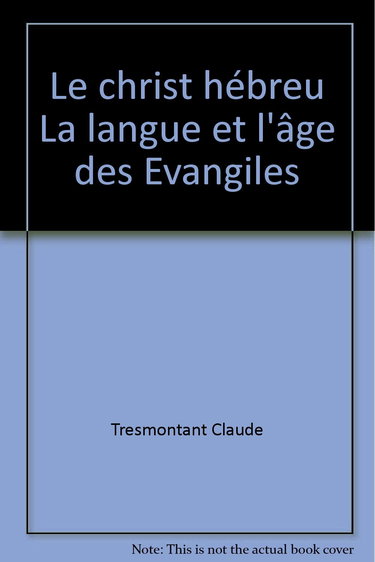 Le christ hébreu La langue et l'âge des Evangiles