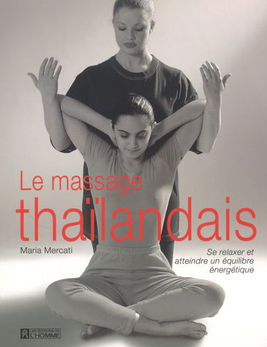 Le Massage thaïlandais : Se relaxer - Atteindre un équilibre énergétique