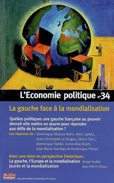 Economie politique (L'), n° 34. La gauche face à la mondialisation : quelles politiques une gauche française au pouvoir devrait-elle mettre en oeuvre pour répondre aux défis de la mondialisation ?