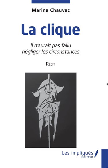 Couverture de La clique : il n'aurait pas fallu négliger les circonstances : récit