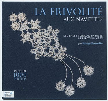 La frivolité aux navettes : les bases fondamentales perfectionnées. Vol. 1