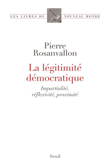La légitimité démocratique : impartialité, réflexivité, proximité