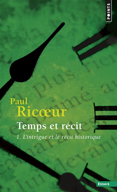 Temps et récit. Vol. 1. L'intrigue et le récit historique