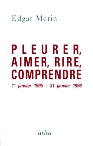 Pleurer, aimer, rire, comprendre : 1er janvier 1995-31 janvier 1996