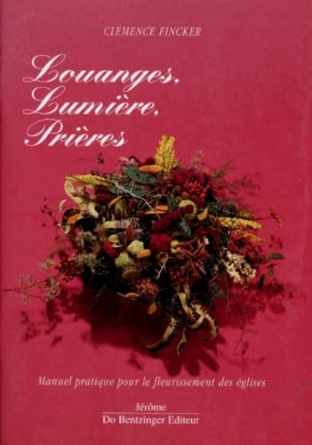 Louanges, lumière, prières : manuel pratique pour le fleurissement des églises
