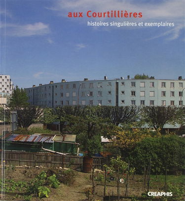 Aux Courtillières : histoires singulières et exemplaires