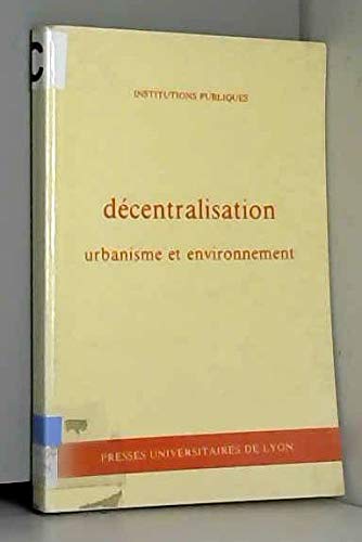 Décentralisation, urbanisme et environnement : actes de la journée d'étude pour le droit de l'environnement, 27 janv. 1983