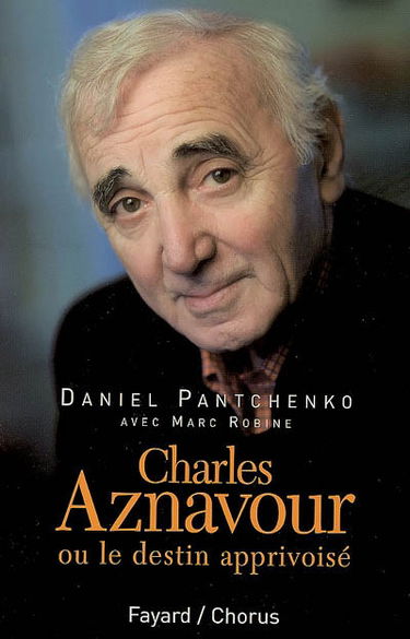 Charles Aznavour ou Le destin apprivoisé