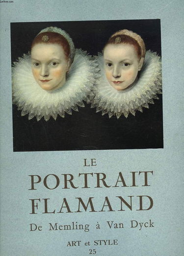 ART ET STYLE - N°25. LE PORTRAIT FLAMAND. DE MEMLING A VAN DYCK.