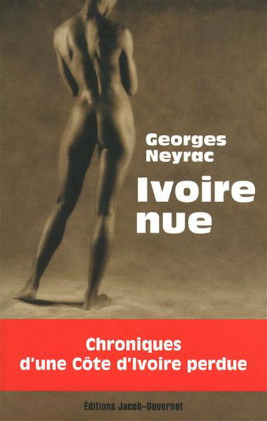 Ivoire nue : chroniques d'une Côte d'Ivoire perdue