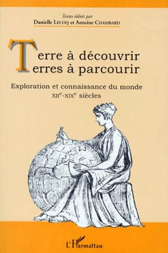 Terres à découvrir, terres à parcourir : exploration et connaissance du monde, XIIe-XIXe siècles