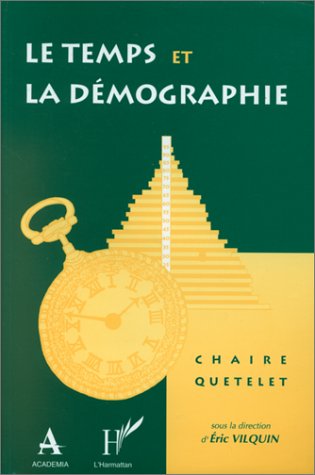 Le temps et la démographie: Actes du colloque Chaire Quetelet 1993, Louvain-la-Neuve, 14-17 septembre 1993